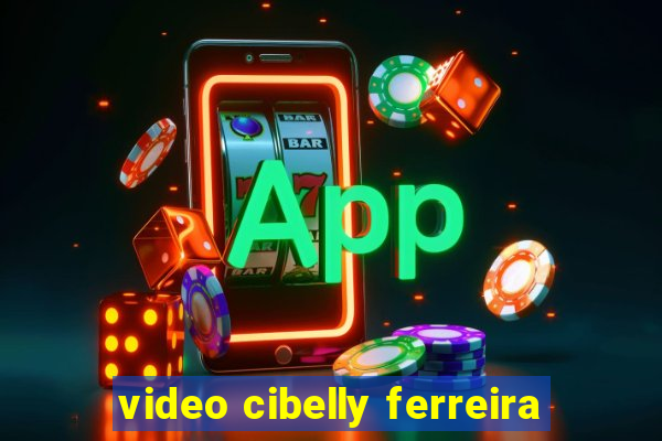 video cibelly ferreira